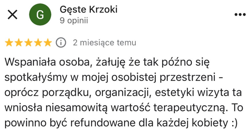 Wspaniała osoba, żałuję że tak późno się spotkałyśmy w mojej osobistej przestrzeni - oprócz porządku, organizacji, estetyki wizyta ta wniosła niesamowitą wartość terapeutyczną. To powinno być refundowane dla każdej kobiety :)